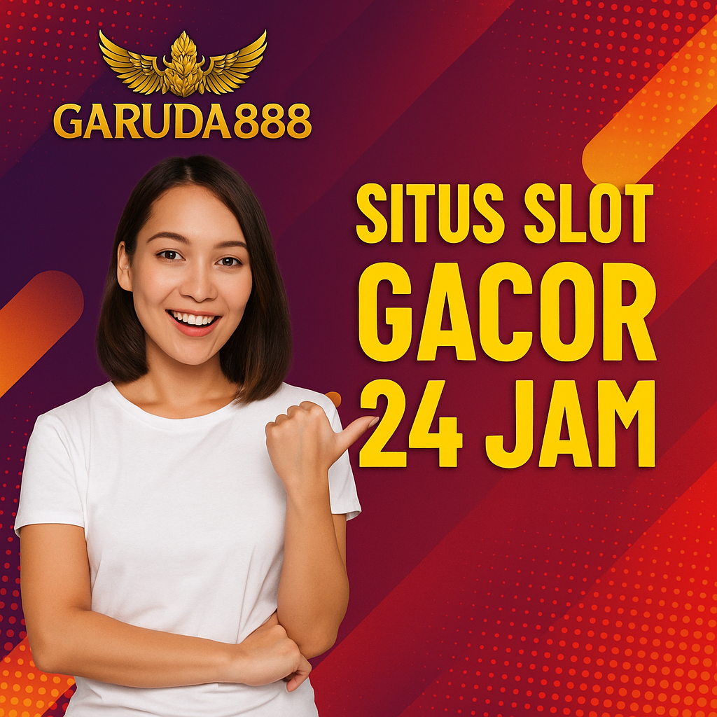 Situs Slot Gacor 24 Jam Garuda888